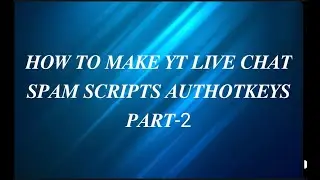 How to make autohotkeys youtube live chat spam script Part-2