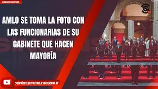 AMLO SE TOMA LA FOTO CON LAS FUNCIONARIAS DE SU GABINETE QUE HACEN MAYORÍA