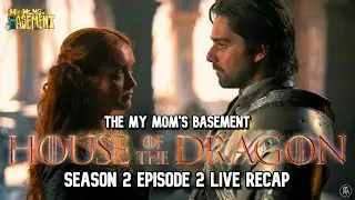 HOUSE OF THE DRAGON SEASON 2 EPISODE 2 LIVE RECAP WITH CLEM AND KFC | MY MOM'S BASEMENT