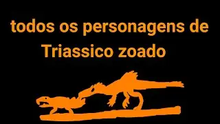 todos os personagens de triassico zoado