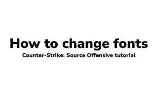 How to change fonts in CS:SO