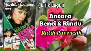 Ratih Purwasih - Antara Benci Dan Rindu ( Lirik Lagu )
