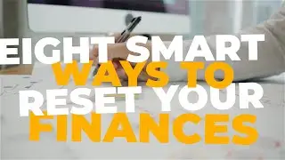 Eight Smart Ways to Reset Your Finances and Boost Your Wealth