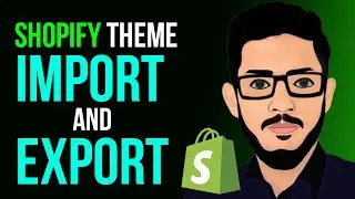 How To Import and Export Shopify Theme - Shopify Theme Import - Shopify Theme export