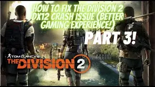 How to fix The Division 2 DX12 Crash issue PART 3! (Better Gaming Experience!)