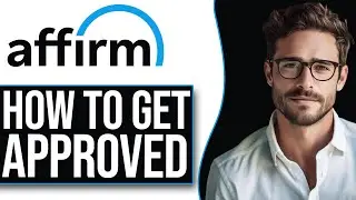 How To Get Approved For Affirm With Bad Credit (2024 UPDATE!)