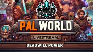 Palworld Livestream: Catching, Crafting, and Blasting with Deadwillpower