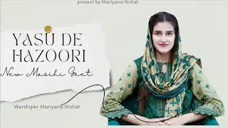 New Masihi Geet | Yasu de Hazoori vich | Mariyana Nishat | Live Worship