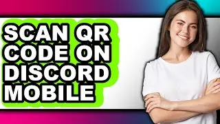 How to Scan Qr Code on Discord Mobile - Step by Step