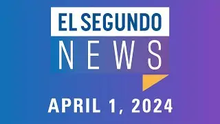 El Segundo News - April 1, 2024