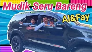 Mudik Seru Bareng Al&Fay