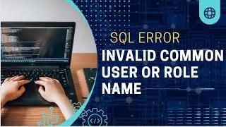 invalid common user or role name in sql || user not create in sql  