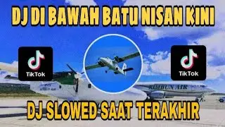 DJ SLOW DI BAWAH BATU NISAN KINI || SAAT TERAKHIR SLOWED [PESAWAT RIMBUN AIR]