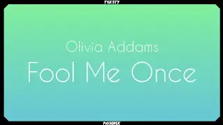 Olivia Addams - Fool me once (Tekst)