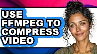 How to Use Ffmpeg to Compress Video - Easy Guide