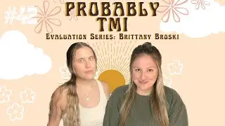 Evaluation Series: Brittany Broski | Probably TMI Ep. 42