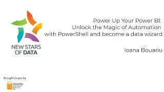 Ioana Bouariu - Power Up Your Power BI Unlock the Magic of Automation with PowerShell and become a d