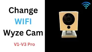 Change WIFI Wyze Camera