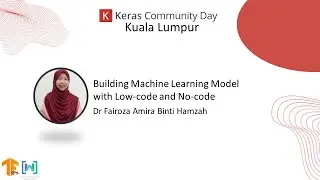 Keras Community Day 2023 KL  - Building ML Model with Low-code & No-code by Dr Fairoza Amira