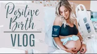 Our Labor & Delivery Vlog | Positive Birth Story