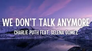Charlie Puth - We Don't Talk Anymore (Lyrics) feat. Selena Gomez