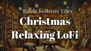 🎄 Cozy Winter Lofi for Bookstore Vibes | Relaxing Christmas Music for Study & Chill ☕