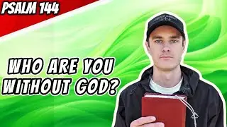 Who is God to you? Daily Psalm - Psalm 144
