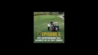 New Episode Alert: Why Entrepreneurs Talk Business on the Golf Course
