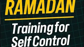 Ramadan: Improve Our Self Control