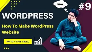 WP Tutorial: How To make WordPress website | Web Designing Tutorials #9