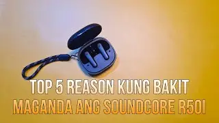 TOP 5 REASON KUNG BAKIT MAGANDA ANG SOUNDCORE R50I
