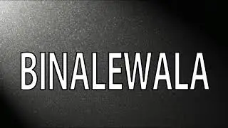 BINALEWALA Lyrics