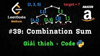 COMBINATION SUM - Câu hỏi phỏng vấn AMAZON - BACKTRACKING - Giải Thích + PYTHON code - LeetCode 39