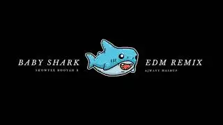 Baby Shark EDM Remix (Ajwavy Showtek Mashup)