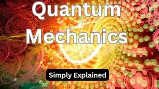 Quantum Mechanics Simply Explained!