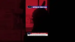 Notícias da Terra Plana - Encontramos um infectado!