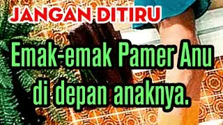 Jangan Ditiru, Emak Emak Pamer anunya ke anaknya sendiri.