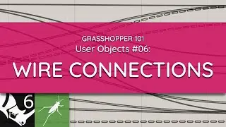 Grasshopper 101: User Objects | #06 Wire Connections