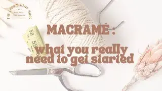Macrame Essentials: What you need to get started