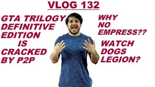 VLOG 132 | GTA THE TRILOGY DEFINITIVE EDITION IS CRACKED BY P2P, WATCH DOGS LEGION?? |