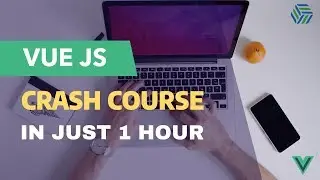 Vue JS Crash Course in just 1 hour (or less)