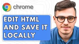 How To edit HTML in Google Chrome and Save it Locally [2025 Guide]