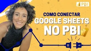 Google Sheets + Power BI: Como Fazer Conexão entre essas Duas Ferramentas