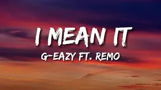 G Eazy - I Mean It Lyrics ft  Remo