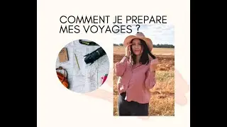 COMMENT JE PREPARE MES VOYAGES ?