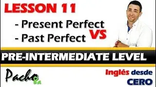 Lección 11 - Aprende la diferencia entre el Presente Perfecto y Pasado Perfecto | Curso inglés