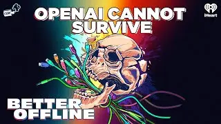 OpenAI Cannot Survive | Better Offline