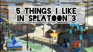 5 things I like about splatoon 3