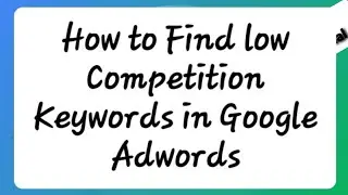 108 How to Find low Competition Keywords Google Adwords in Hindi/Urdu