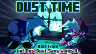 Dust Time / Bad Time but DustDust Sans sings it. [FNF Cover]